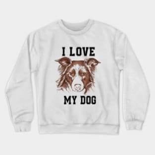 i love my dog Crewneck Sweatshirt